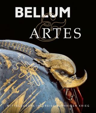 Bellum & Artes. Mitteleuropa im Dreißigjährigen Krieg