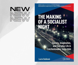 Buchcover mit dem Titel 'THE MAKING OF A SOCIALIST NIGHT' und Untertitel 'Society, Imagination, and Everyday Life in Czechoslovakia 1945-1960' von Lucie Dušková neben dem Wort 'NEW' in drei Zeilen.