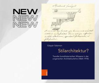 Buchcover mit historischer Architekturzeichnung und Titel 'Stilarchitektur? Transfer kunsthistorischen Wissens in der ungarischen Architekturlehre (1864–1914)' von Gáspár Salamon, daneben dreimal das Wort 'NEW'.