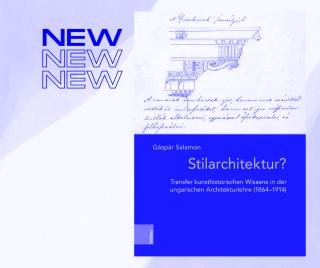 Buchcover mit historischer Architekturzeichnung und Titel 'Stilarchitektur? Transfer kunsthistorischen Wissens in der ungarischen Architekturlehre (1864–1914)' von Gáspár Salamon, daneben dreimal das Wort 'NEW'.